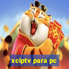 xciptv para pc